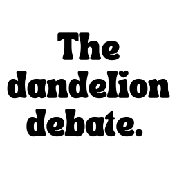 The Dandelion Debate